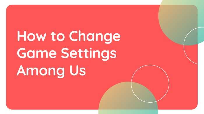 The Best Settings for Among Us